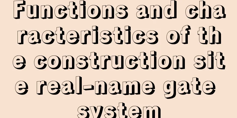 Functions and characteristics of the construction site real-name gate system