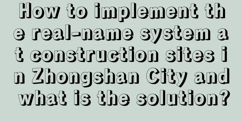 How to implement the real-name system at construction sites in Zhongshan City and what is the solution?