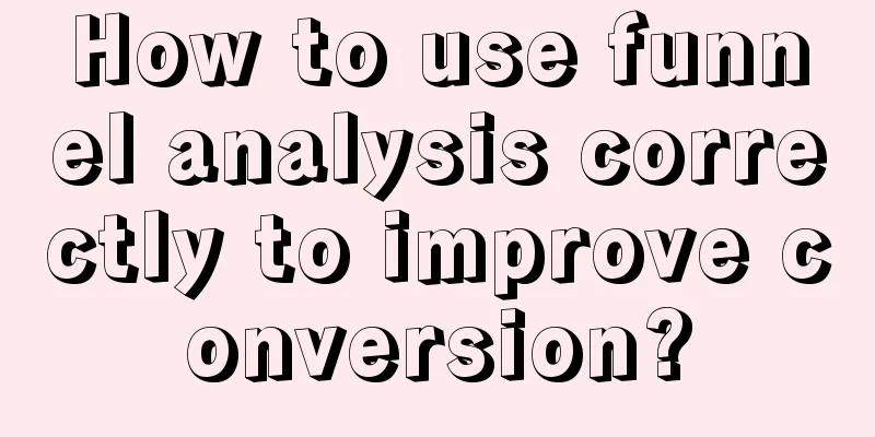 How to use funnel analysis correctly to improve conversion?