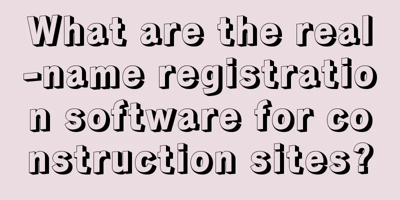 What are the real-name registration software for construction sites?