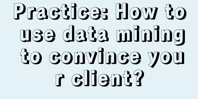 Practice: How to use data mining to convince your client?