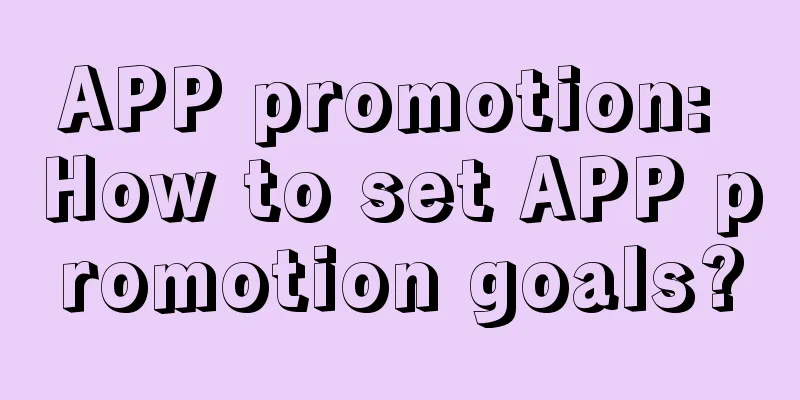 APP promotion: How to set APP promotion goals?