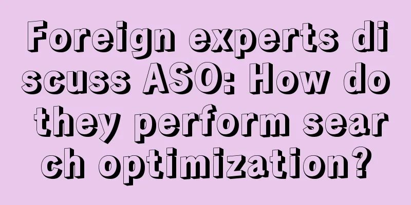 Foreign experts discuss ASO: How do they perform search optimization?