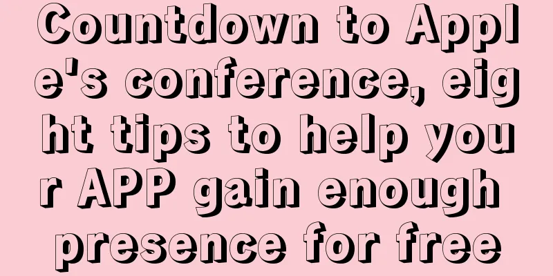 Countdown to Apple's conference, eight tips to help your APP gain enough presence for free