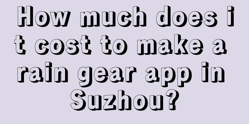 How much does it cost to make a rain gear app in Suzhou?