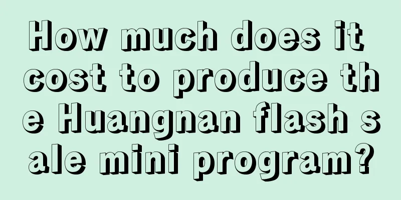 How much does it cost to produce the Huangnan flash sale mini program?