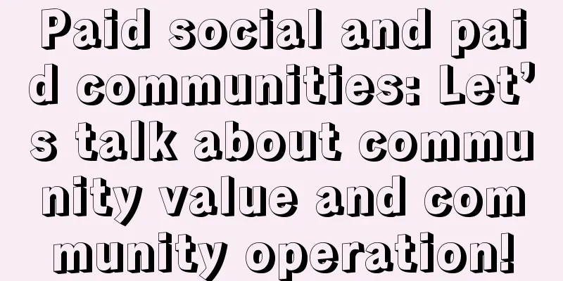 Paid social and paid communities: Let’s talk about community value and community operation!