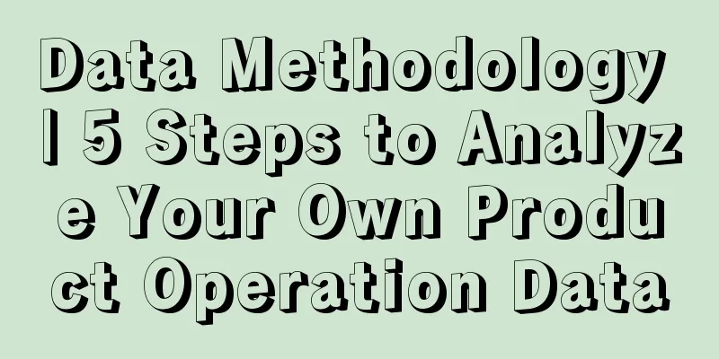 Data Methodology | 5 Steps to Analyze Your Own Product Operation Data