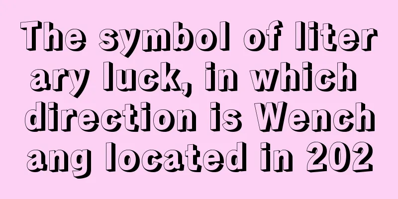 The symbol of literary luck, in which direction is Wenchang located in 2020