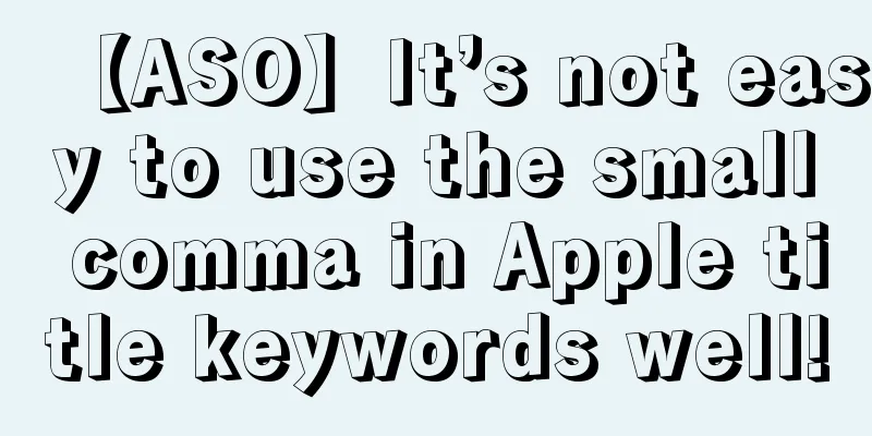 【ASO】It’s not easy to use the small comma in Apple title keywords well!