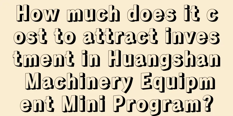 How much does it cost to attract investment in Huangshan Machinery Equipment Mini Program?