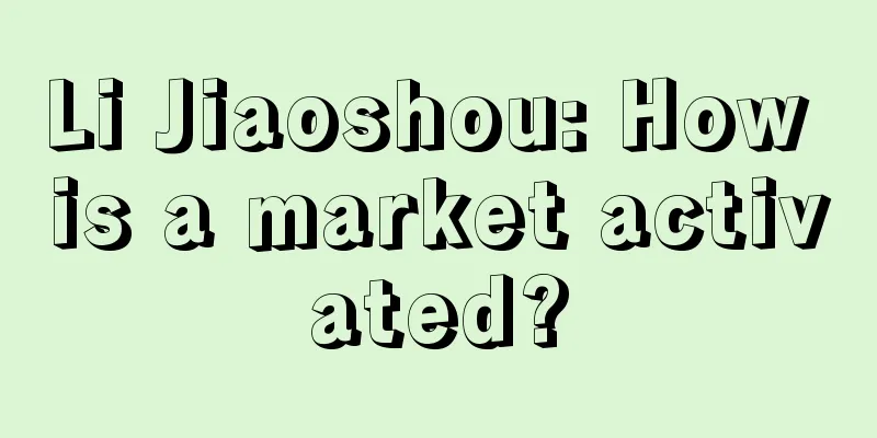 Li Jiaoshou: How is a market activated?