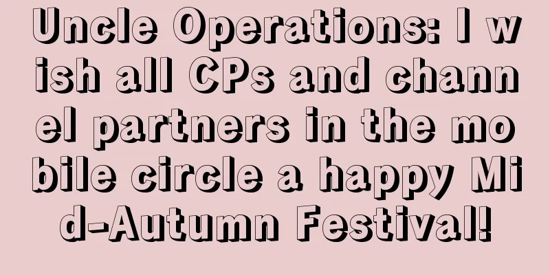 Uncle Operations: I wish all CPs and channel partners in the mobile circle a happy Mid-Autumn Festival!