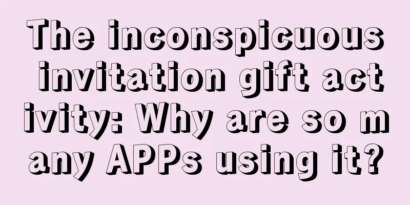 The inconspicuous invitation gift activity: Why are so many APPs using it?