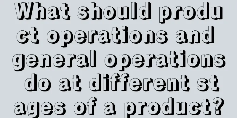 What should product operations and general operations do at different stages of a product?