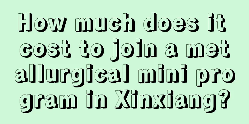 How much does it cost to join a metallurgical mini program in Xinxiang?