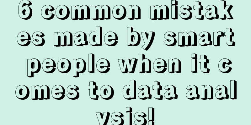 6 common mistakes made by smart people when it comes to data analysis!