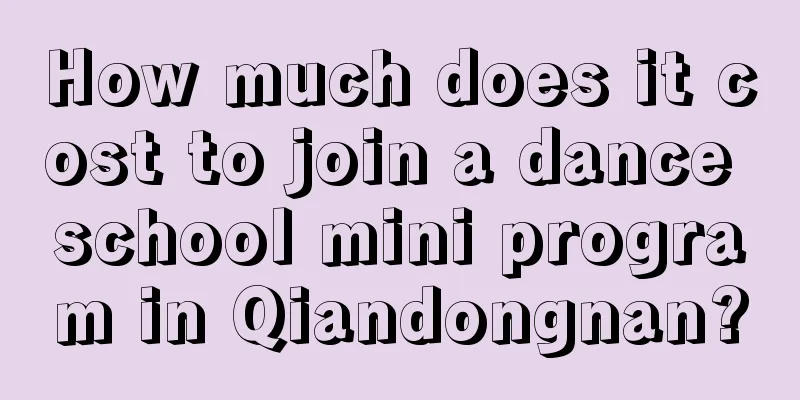 How much does it cost to join a dance school mini program in Qiandongnan?