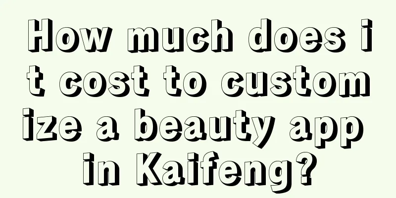 How much does it cost to customize a beauty app in Kaifeng?