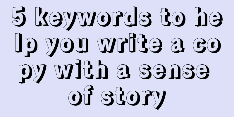 5 keywords to help you write a copy with a sense of story