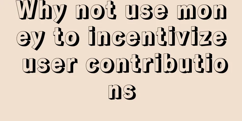 Why not use money to incentivize user contributions