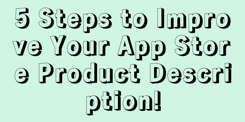 5 Steps to Improve Your App Store Product Description!