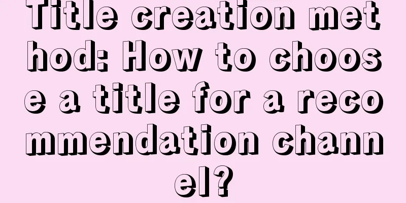 Title creation method: How to choose a title for a recommendation channel?