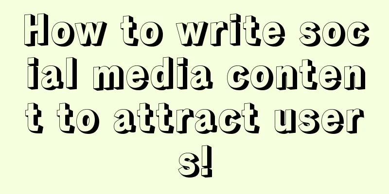 How to write social media content to attract users!