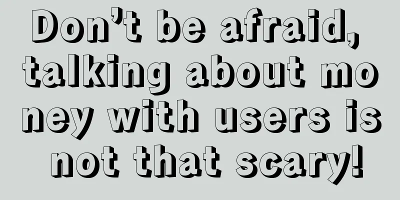 Don’t be afraid, talking about money with users is not that scary!