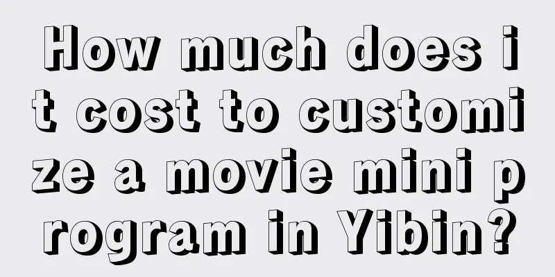 How much does it cost to customize a movie mini program in Yibin?