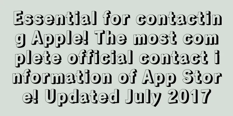 Essential for contacting Apple! The most complete official contact information of App Store! Updated July 2017