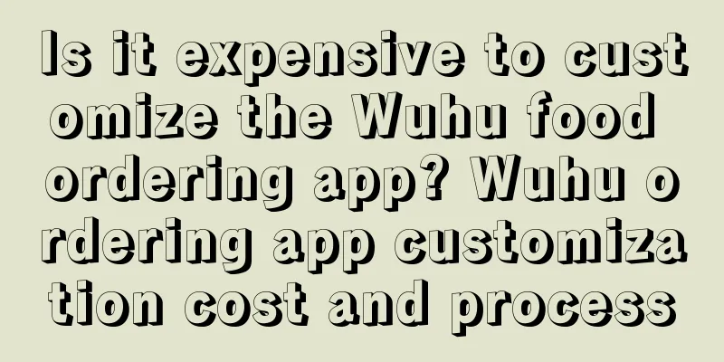 Is it expensive to customize the Wuhu food ordering app? Wuhu ordering app customization cost and process