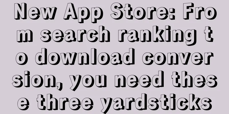 New App Store: From search ranking to download conversion, you need these three yardsticks