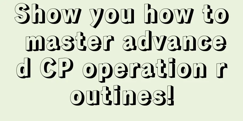 Show you how to master advanced CP operation routines!