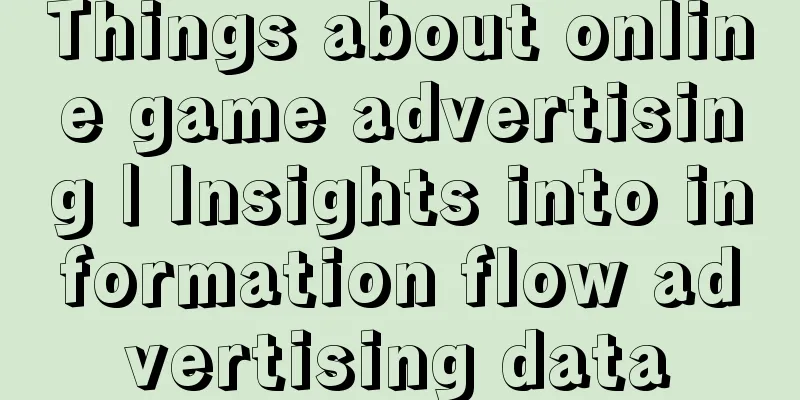 Things about online game advertising | Insights into information flow advertising data