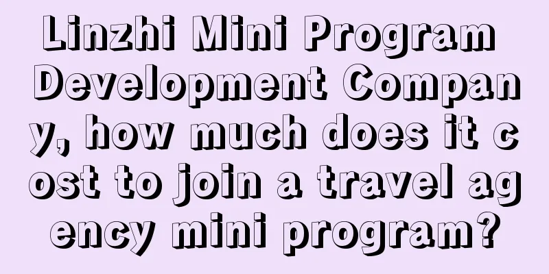 Linzhi Mini Program Development Company, how much does it cost to join a travel agency mini program?