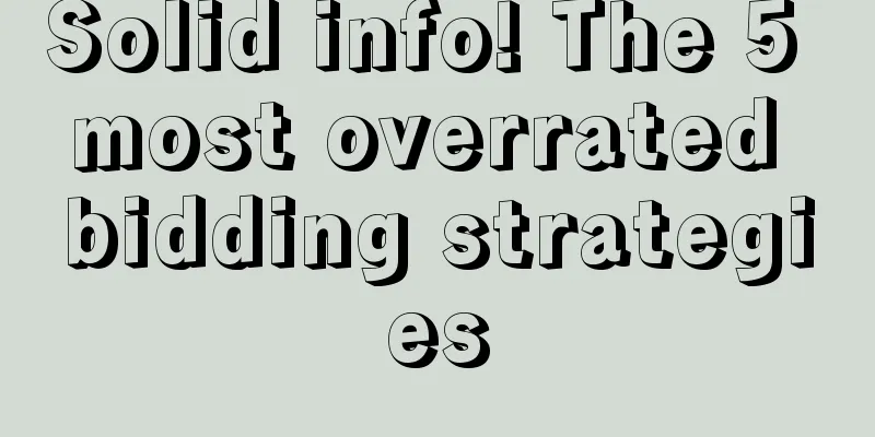 Solid info! The 5 most overrated bidding strategies