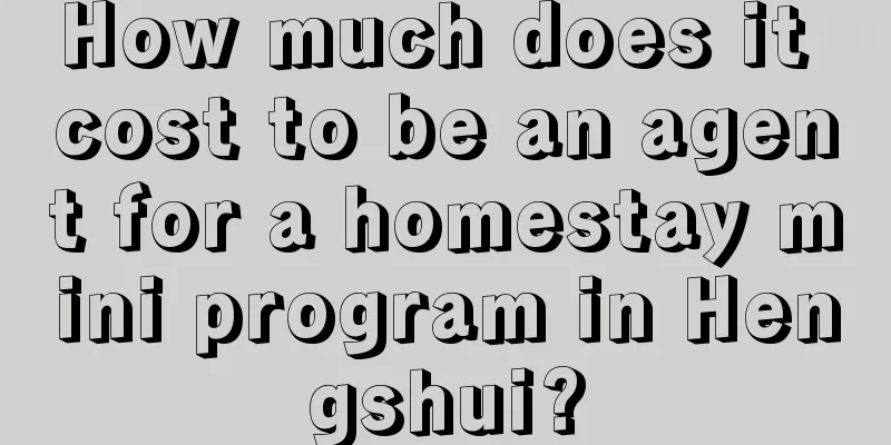 How much does it cost to be an agent for a homestay mini program in Hengshui?