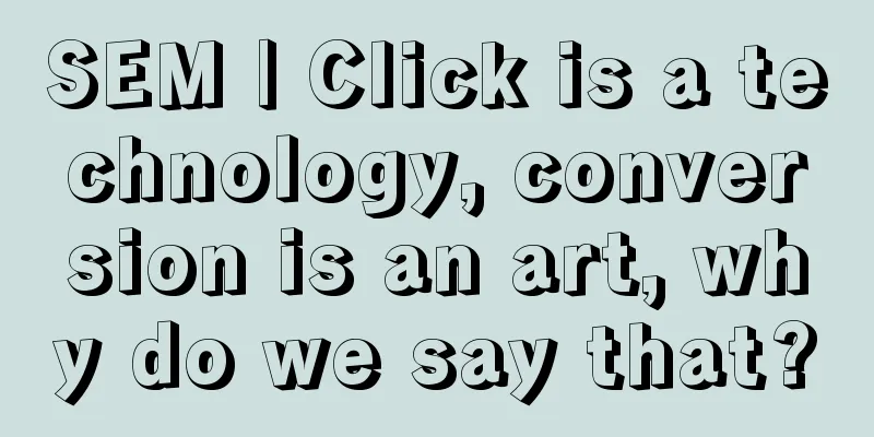 SEM | Click is a technology, conversion is an art, why do we say that?