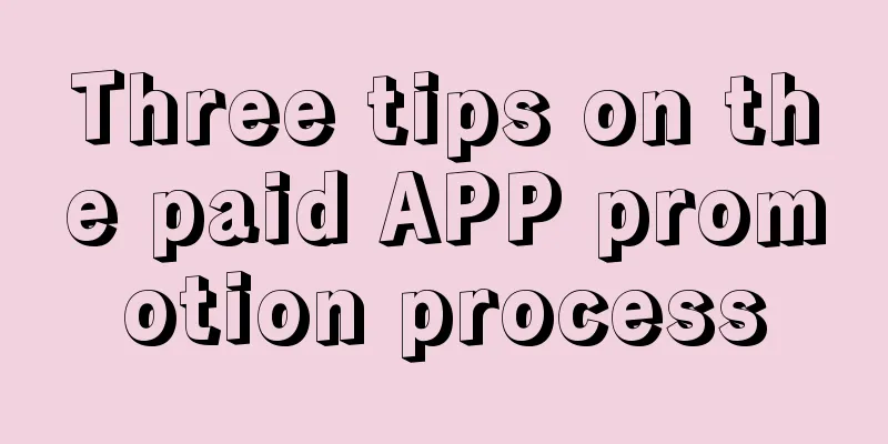 Three tips on the paid APP promotion process