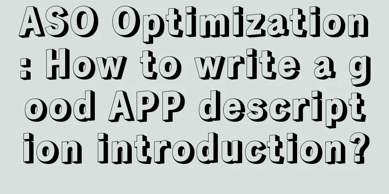 ASO Optimization: How to write a good APP description introduction?