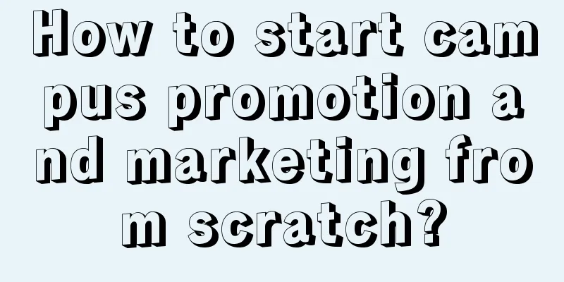 How to start campus promotion and marketing from scratch?