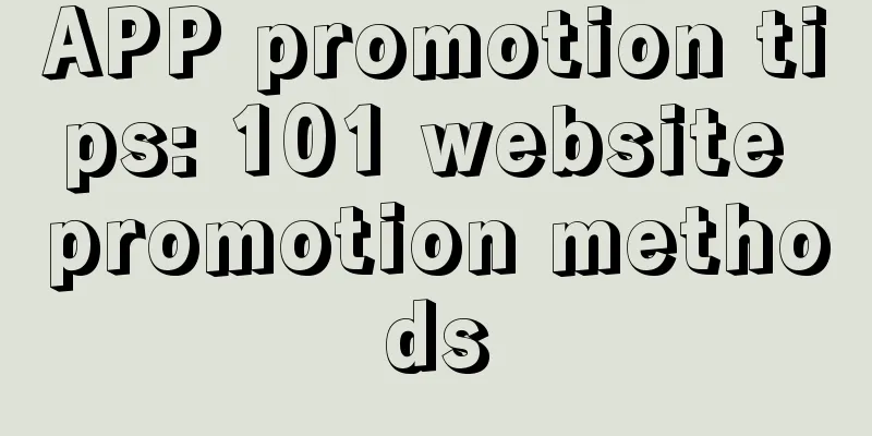 APP promotion tips: 101 website promotion methods