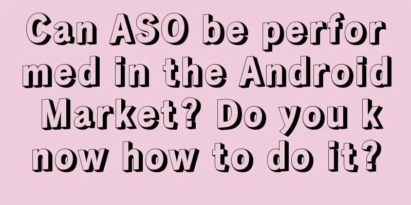 Can ASO be performed in the Android Market? Do you know how to do it?