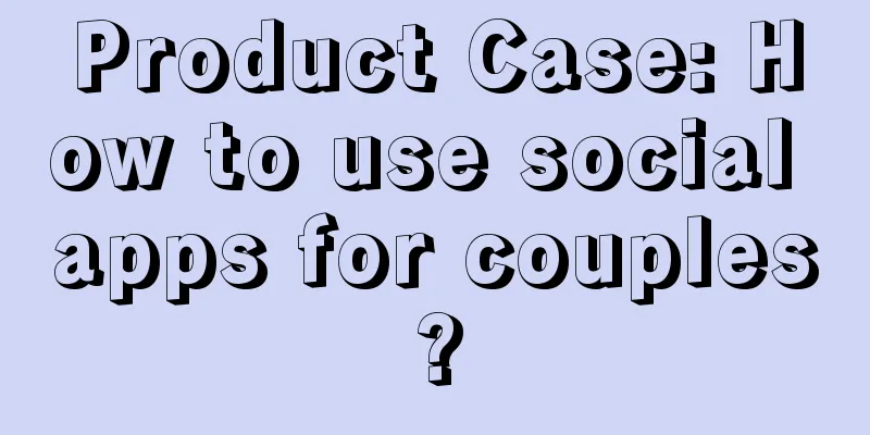 Product Case: How to use social apps for couples?