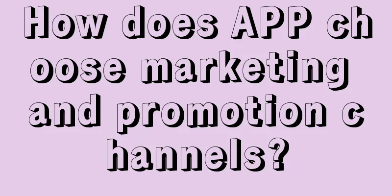 How does APP choose marketing and promotion channels?