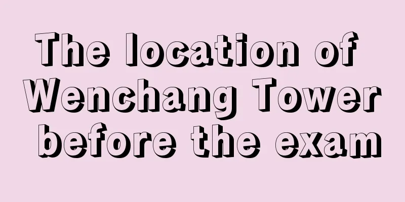 The location of Wenchang Tower before the exam