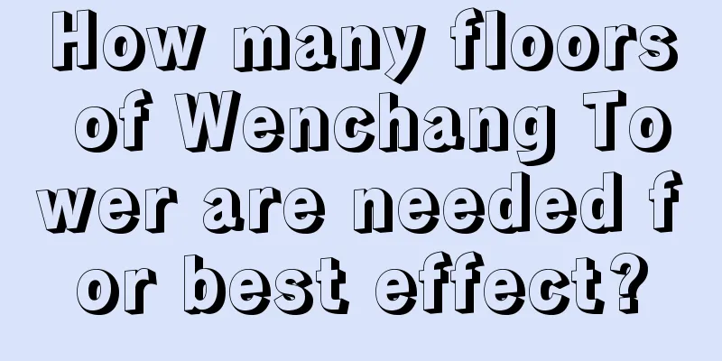 How many floors of Wenchang Tower are needed for best effect?