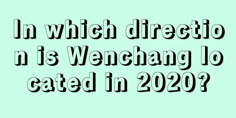 In which direction is Wenchang located in 2020?