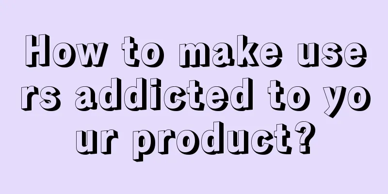 How to make users addicted to your product?